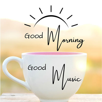 Good Morning Good Music