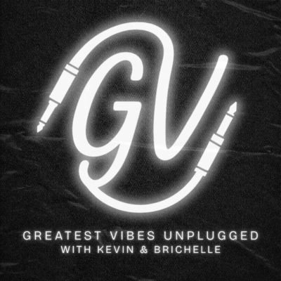 Greatest Vibes Unplugged with Kevin and Brichelle